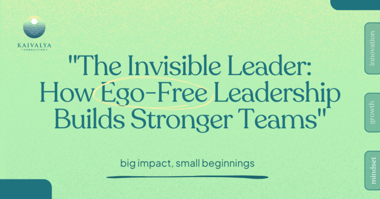 "The Invisible Leader: How Ego-Free Leadership Builds Stronger Teams"